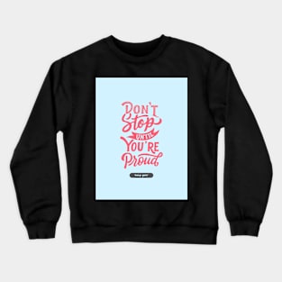 Don't Stop Until You're Proud | Keep Going Crewneck Sweatshirt